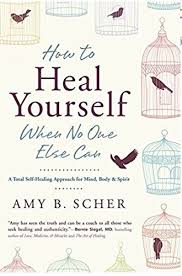 HOW TO HEAL YOURSELF WHEN NO ONE ELSE CAN
