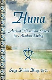 HUNA: ANCIENT HAWAIIAN SECRETS FOR MODERN LIVING