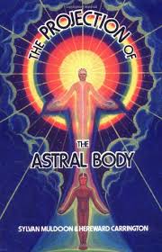 PROJECTION OF THE ASTRAL BODY