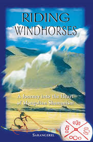 RIDING WINDHORSES. A JOURNEY INTO THE HEART OF MONGOLIAN SHAMANISM