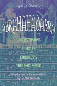 ABRAHADABRA, UNDERSTANDING A.CROWLEY