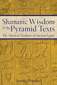 SHAMANIC WISDOM IN THE PYRAMID TEXTS