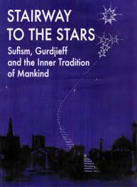 STAIRWAY TO THE STARS. SUFISM, GURDJIEFF AND THE INNER TRADITION OF MANKIND