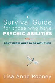 SURVIVAL GUIDE FOR THOSE WHO HAVE PSYCHIC ABILITIES AND DON'T KNOW WHAT TO DO WITH THEM, A