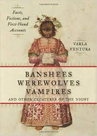 BANSHEES, WEREWOLVES, VAMPIRES, AND OTHER CREATURES OF THE NIGHT