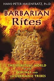 BARBARIAN RITES. THE SPIRITUAL WORLD OF VIKINGS AND THE GERMANIC TRIBES