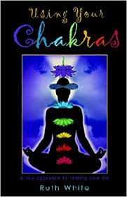 USING YOUR CHAKRAS, A NEW APPROACH TO HEALING YOUR LIFE