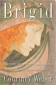BRIGID: HISTORY, MYSTERY AND MAGICK OF THE CELTIC GODDESS