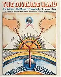 DIVINING HAND, THE. THE 500 YEAR-OLD MYSTERY OF DOWSING