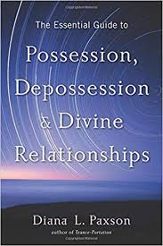 ESSENTIAL GUIDE TO POSSESSION, DEPOSSESSION, AND DIVINE RELATIONSHIPS. THE