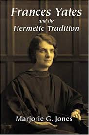 FRANCES YATES AND THE HERMETIC TRADITION