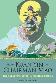 FROM KUAN YIN TO CHAIRMAN MAO. THE ESSENTIAL GUIDE TO CHINESE DEITIES