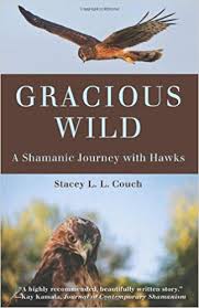 GRACIOUS WILD. A SHAMANIC JOURNEY WITH HAWKS